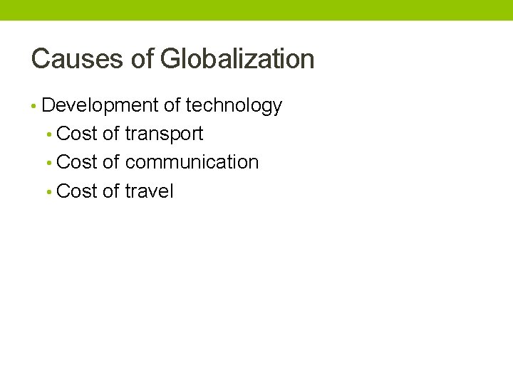 Causes of Globalization • Development of technology • Cost of transport • Cost of