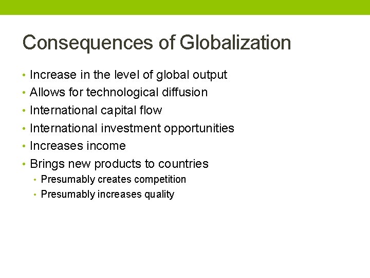 Consequences of Globalization • Increase in the level of global output • Allows for