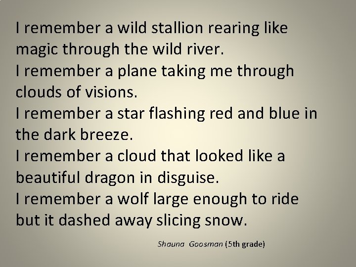 I remember a wild stallion rearing like magic through the wild river. I remember