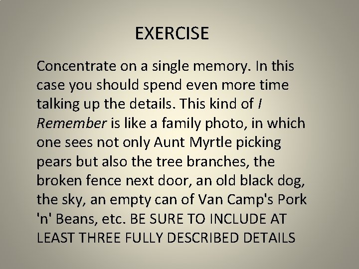 EXERCISE Concentrate on a single memory. In this case you should spend even more