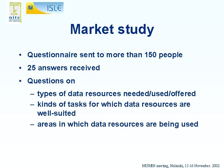 Market study • Questionnaire sent to more than 150 people • 25 answers received