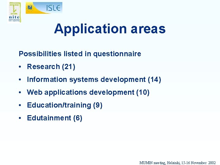 Application areas Possibilities listed in questionnaire • Research (21) • Information systems development (14)