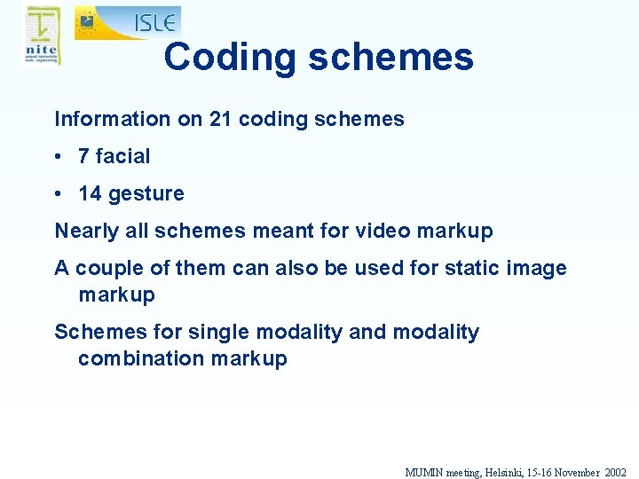 Coding schemes Information on 21 coding schemes • 7 facial • 14 gesture Nearly