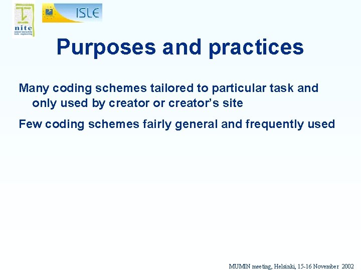 Purposes and practices Many coding schemes tailored to particular task and only used by