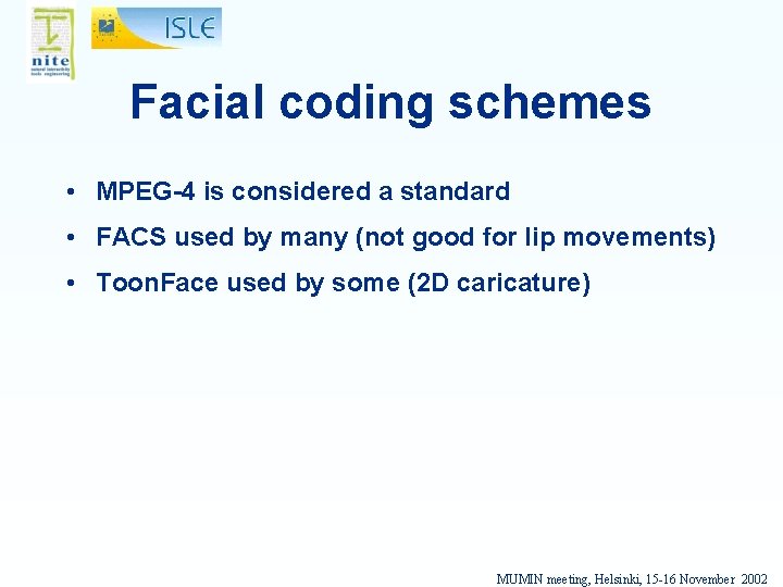 Facial coding schemes • MPEG-4 is considered a standard • FACS used by many