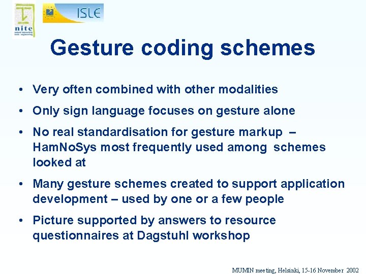 Gesture coding schemes • Very often combined with other modalities • Only sign language