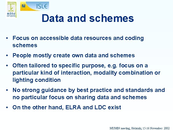 Data and schemes • Focus on accessible data resources and coding schemes • People
