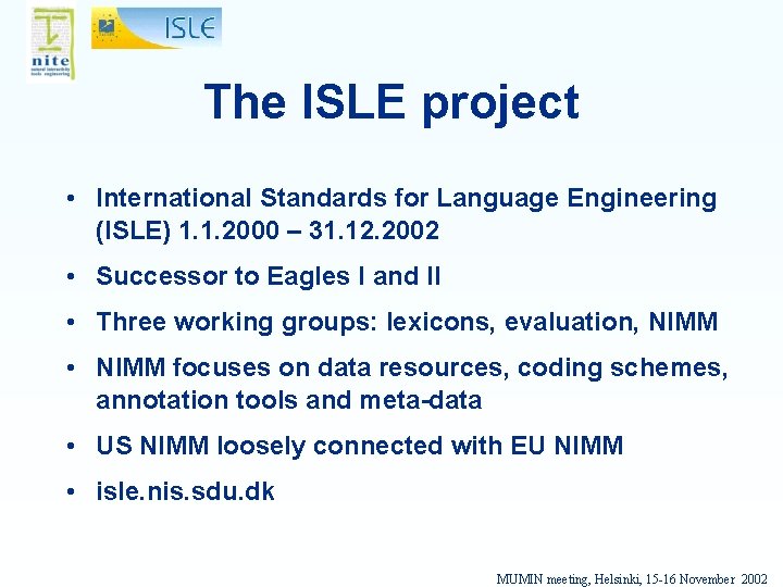 The ISLE project • International Standards for Language Engineering (ISLE) 1. 1. 2000 –