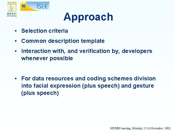 Approach • Selection criteria • Common description template • Interaction with, and verification by,