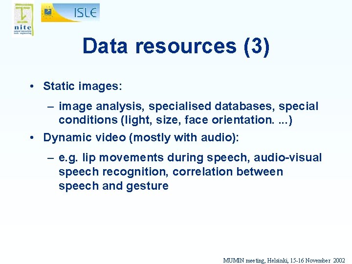 Data resources (3) • Static images: – image analysis, specialised databases, special conditions (light,