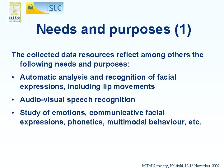 Needs and purposes (1) The collected data resources reflect among others the following needs