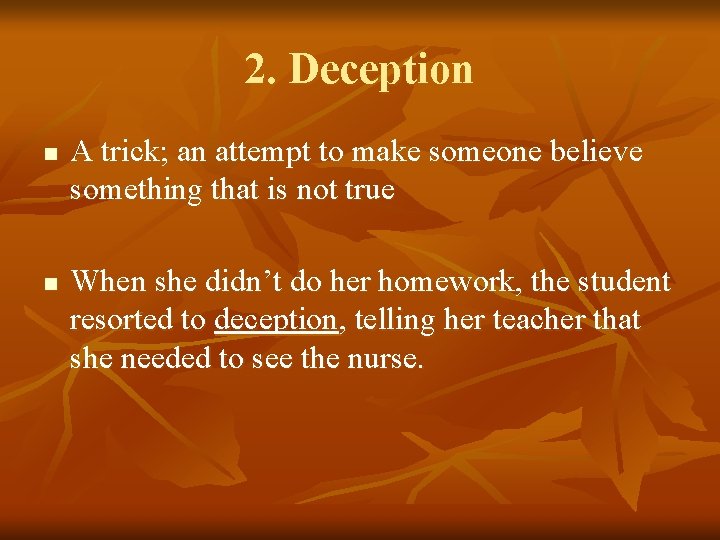 2. Deception n n A trick; an attempt to make someone believe something that