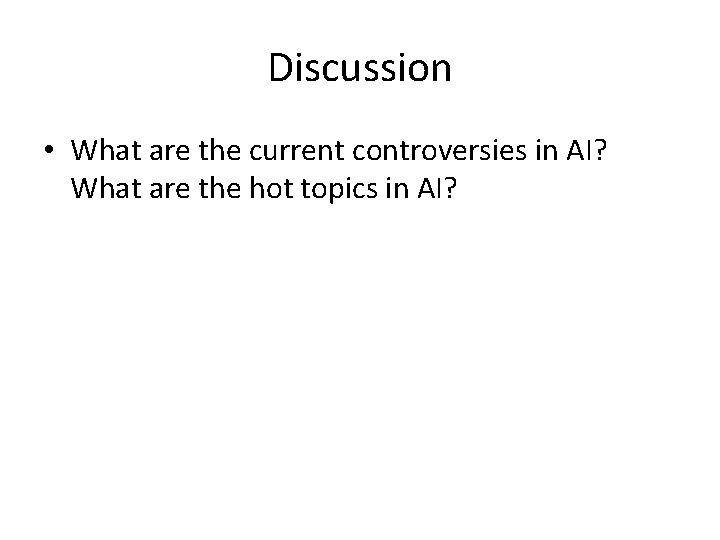 Discussion • What are the current controversies in AI? What are the hot topics