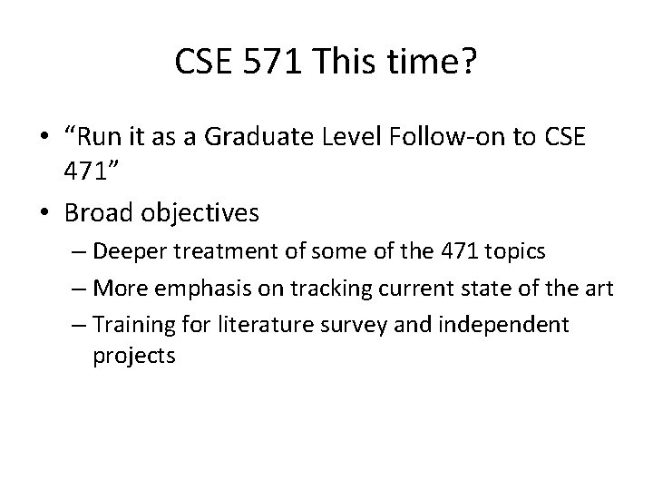 CSE 571 This time? • “Run it as a Graduate Level Follow-on to CSE