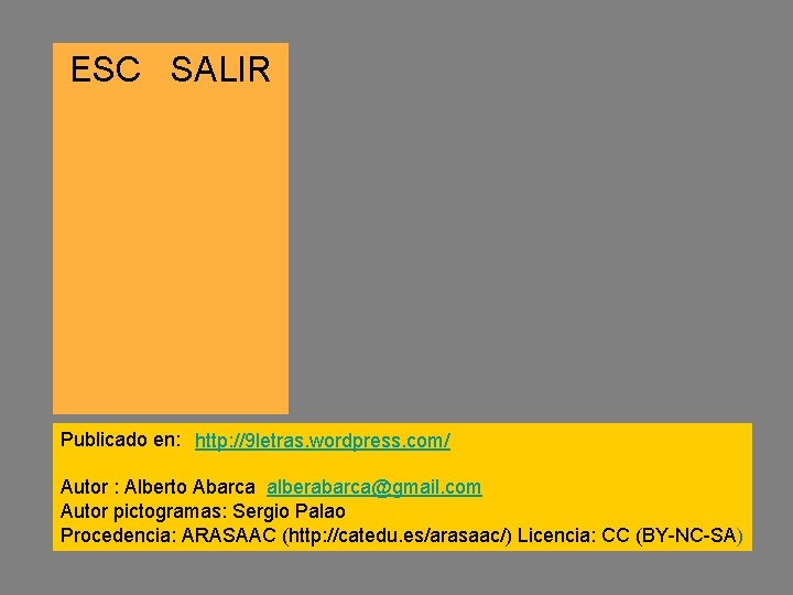ESC SALIR Publicado en: http: //9 letras. wordpress. com/ Autor : Alberto Abarca alberabarca@gmail.