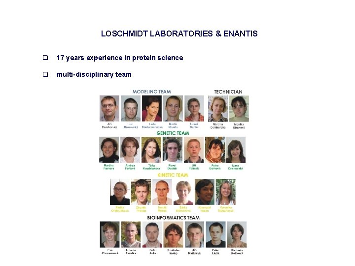 LOSCHMIDT LABORATORIES & ENANTIS q 17 years experience in protein science q multi-disciplinary team