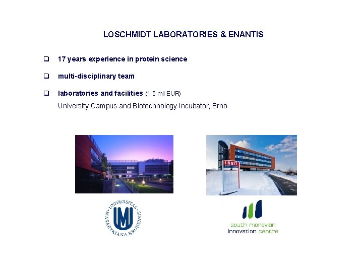 LOSCHMIDT LABORATORIES & ENANTIS q 17 years experience in protein science q multi-disciplinary team