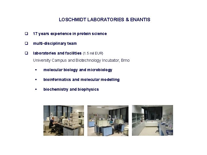 LOSCHMIDT LABORATORIES & ENANTIS q 17 years experience in protein science q multi-disciplinary team