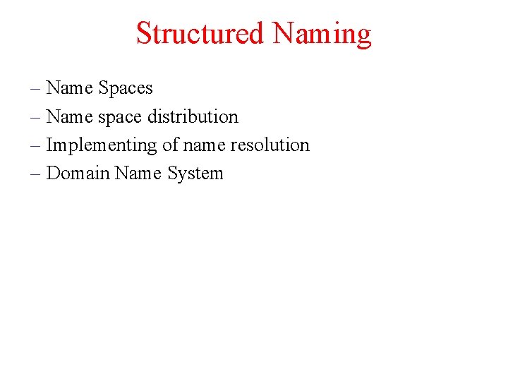 Structured Naming – Name Spaces – Name space distribution – Implementing of name resolution
