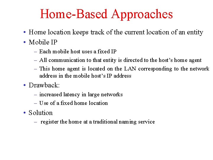 Home-Based Approaches • Home location keeps track of the current location of an entity