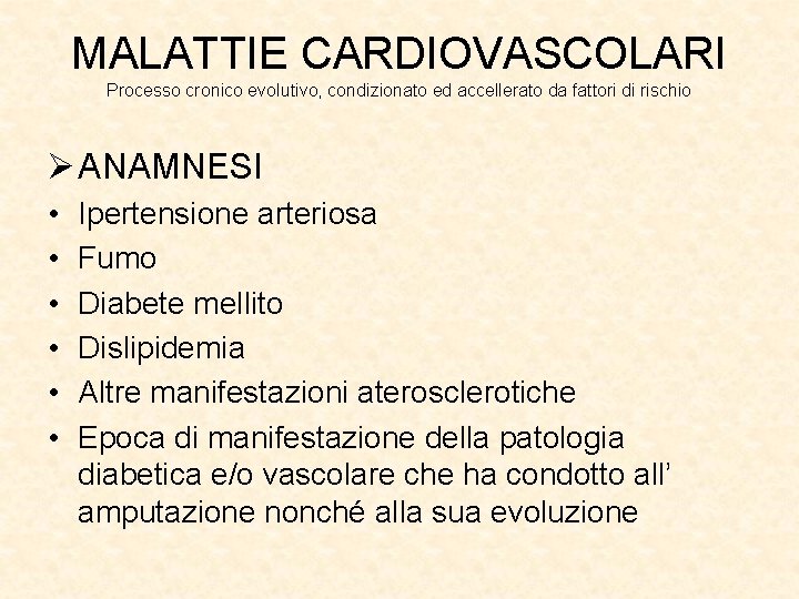MALATTIE CARDIOVASCOLARI Processo cronico evolutivo, condizionato ed accellerato da fattori di rischio Ø ANAMNESI