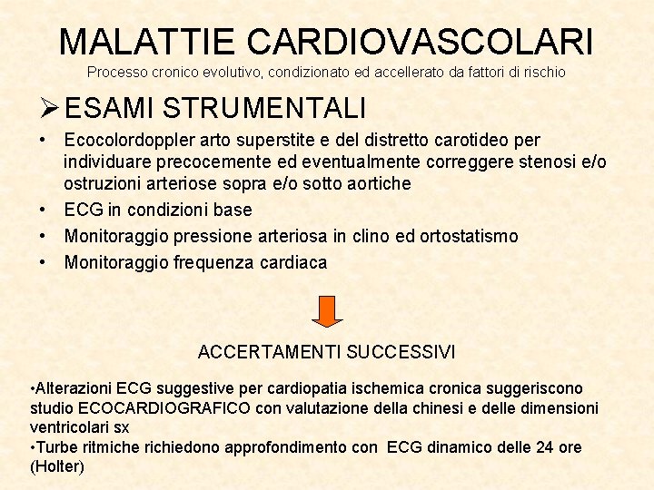 MALATTIE CARDIOVASCOLARI Processo cronico evolutivo, condizionato ed accellerato da fattori di rischio Ø ESAMI