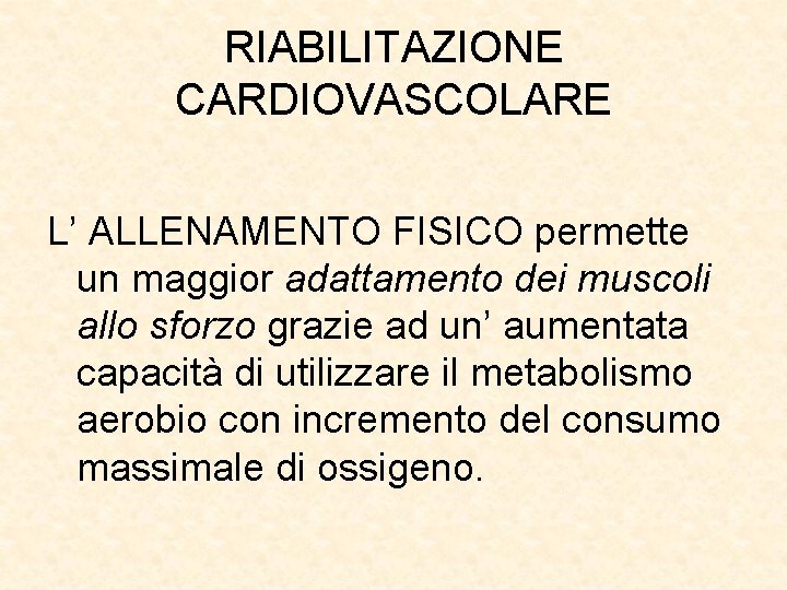 RIABILITAZIONE CARDIOVASCOLARE L’ ALLENAMENTO FISICO permette un maggior adattamento dei muscoli allo sforzo grazie