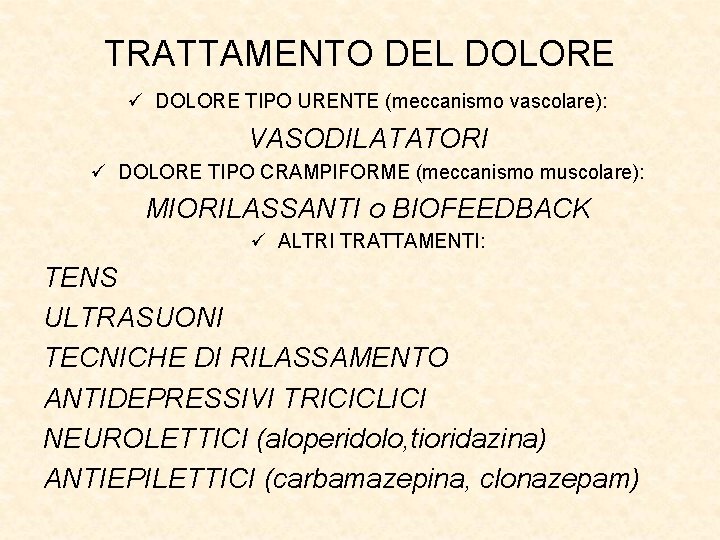 TRATTAMENTO DEL DOLORE ü DOLORE TIPO URENTE (meccanismo vascolare): VASODILATATORI ü DOLORE TIPO CRAMPIFORME