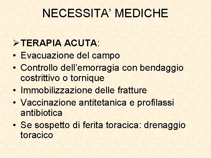 NECESSITA’ MEDICHE Ø TERAPIA ACUTA: • Evacuazione del campo • Controllo dell’emorragia con bendaggio