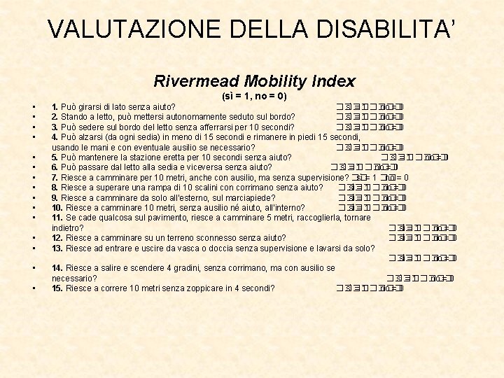 VALUTAZIONE DELLA DISABILITA’ Rivermead Mobility Index (sì = 1, no = 0) • •