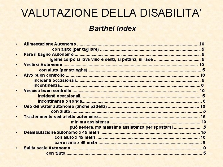 VALUTAZIONE DELLA DISABILITA’ Barthel Index • • • Alimentazione Autonomo. . . . .