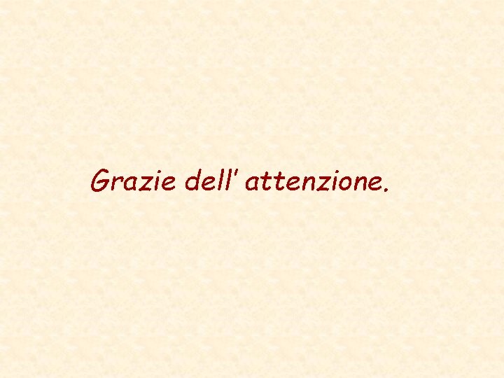 Grazie dell’ attenzione. 