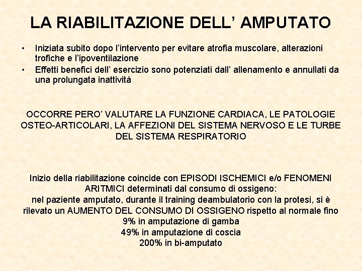 LA RIABILITAZIONE DELL’ AMPUTATO • • Iniziata subito dopo l’intervento per evitare atrofia muscolare,