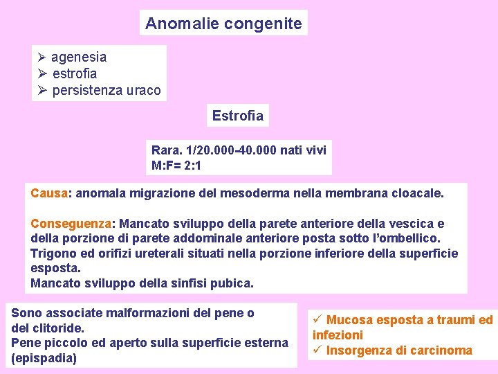 Anomalie congenite Ø agenesia Ø estrofia Ø persistenza uraco Estrofia Rara. 1/20. 000 -40.