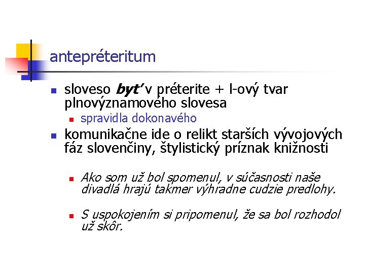 antepréteritum n sloveso byť v préterite + l-ový tvar plnovýznamového slovesa n n spravidla