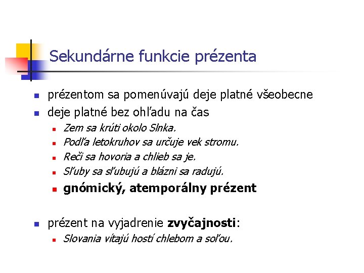 Sekundárne funkcie prézenta n n prézentom sa pomenúvajú deje platné všeobecne deje platné bez