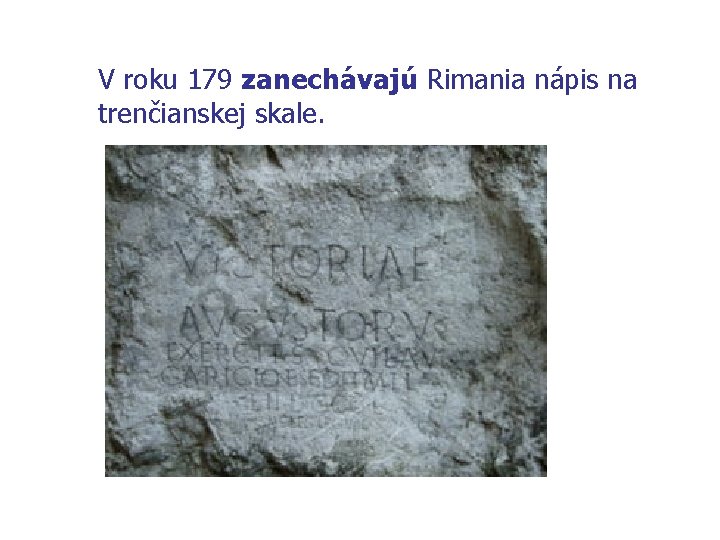 V roku 179 zanechávajú Rimania nápis na trenčianskej skale. 