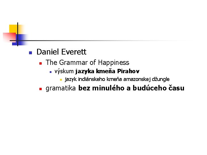 n Daniel Everett n The Grammar of Happiness n výskum jazyka kmeňa Pirahov n