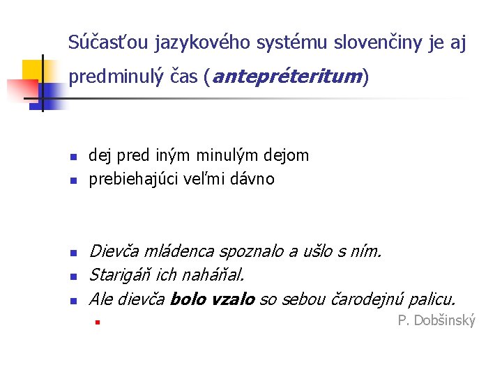 Súčasťou jazykového systému slovenčiny je aj predminulý čas (antepréteritum) n n n dej pred