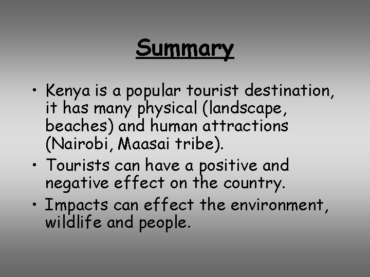 Summary • Kenya is a popular tourist destination, it has many physical (landscape, beaches)