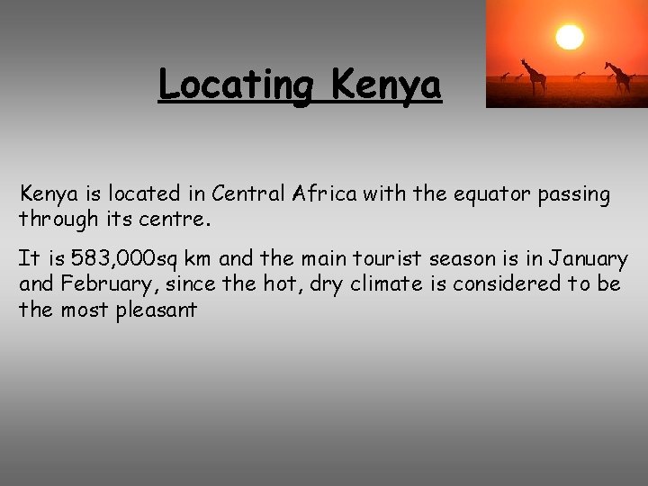 Locating Kenya is located in Central Africa with the equator passing through its centre.