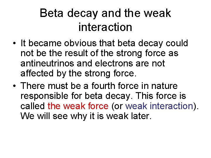 Beta decay and the weak interaction • It became obvious that beta decay could Beta decay and the weak interaction • It became obvious that beta decay could