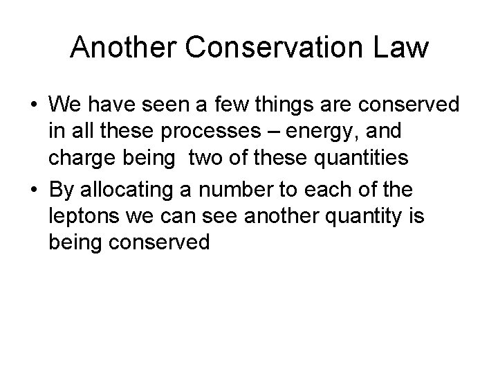 Another Conservation Law • We have seen a few things are conserved in all