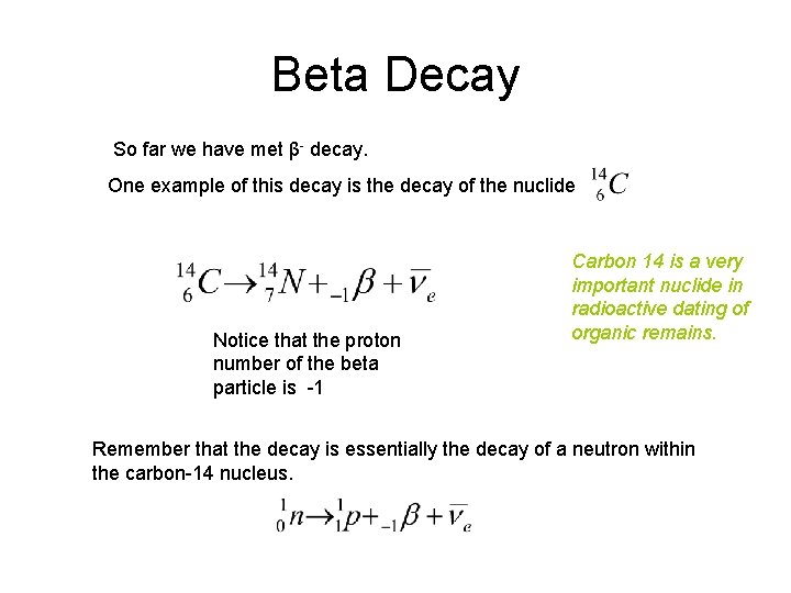 Beta Decay So far we have met β- decay. One example of this decay