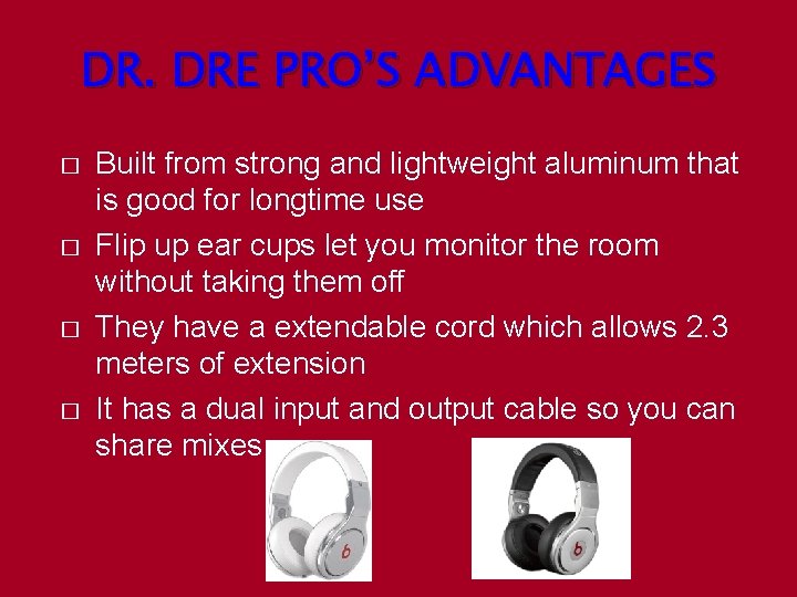 DR. DRE PRO’S ADVANTAGES � � Built from strong and lightweight aluminum that is