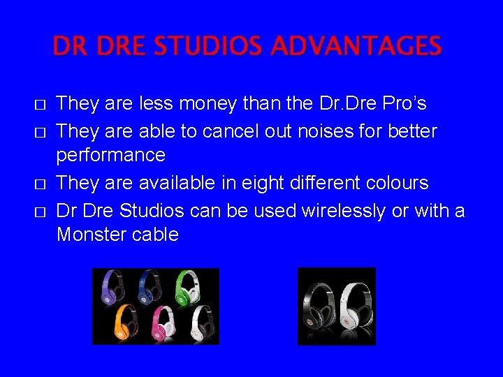 DR DRE STUDIOS ADVANTAGES � � They are less money than the Dr. Dre