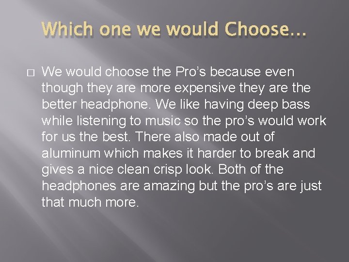 Which one we would Choose… � We would choose the Pro’s because even though