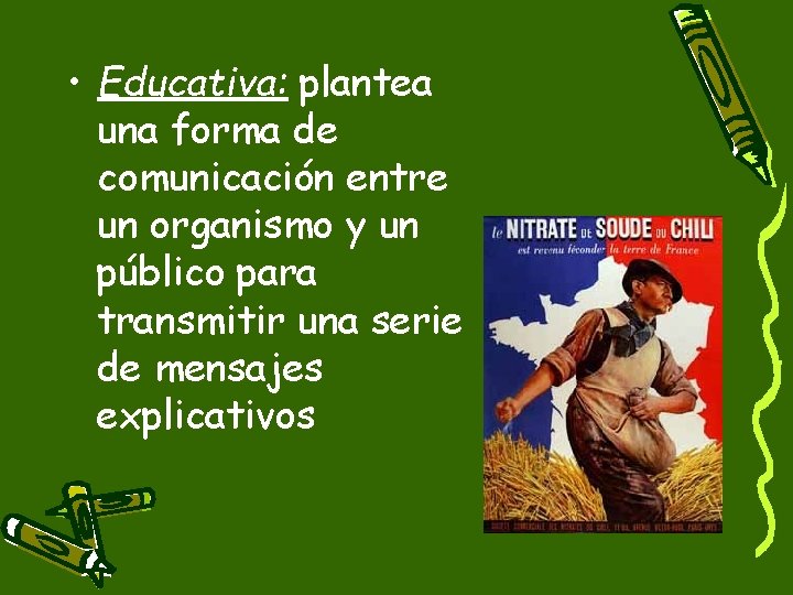  • Educativa: plantea una forma de comunicación entre un organismo y un público