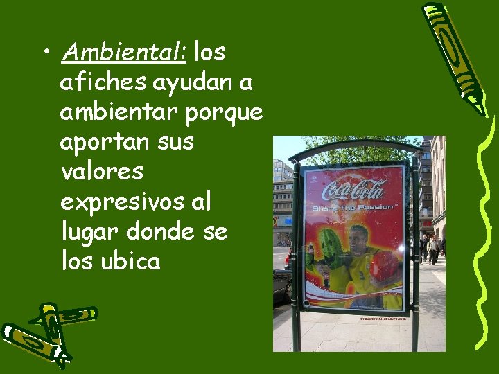  • Ambiental: los afiches ayudan a ambientar porque aportan sus valores expresivos al