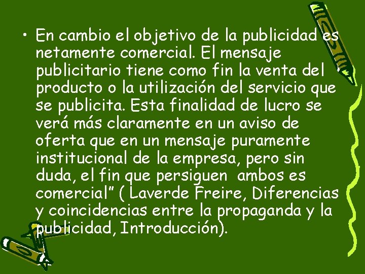  • En cambio el objetivo de la publicidad es netamente comercial. El mensaje